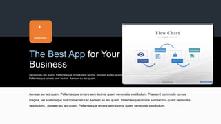 w w w . D o m a i n . c o m Page 39
www.MainSlide.com
© All Rights Reserved.
Confidential
The Best App for Your
Business
Aenean eu leo quam. Pellentesque ornare sem lacinia. Aenean eu leo quam.
Pellentesque ornare sem lacinia. Aenean eu leo quam.
Aenean eu leo quam. Pellentesque ornare sem lacinia quam venenatis vestibulum. Praesent commodo cursus
magna, vel scelerisque nisl consectetur et Aenean eu leo quam. Pellentesque ornare sem lacinia quam venenatis
vestibulum. Aenean eu leo quam. Pellentesque ornare sem lacinia quam venenatis vestibulum.
AppLogo
www.presentationvalue.com
 