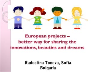 Radostina Toneva, Sofia
Bulgaria
 