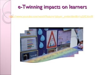 e-Twinning impacts on learnerse-Twinning impacts on learners
http://www.youtube.com/watch?feature=player_embedded&v=aj5jlCdcnI8
 