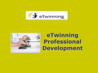 eTwinning
Professional
Development
 