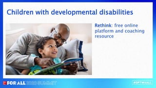Rethink: free online
platform and coaching
resource
Children with developmental disabilities
 