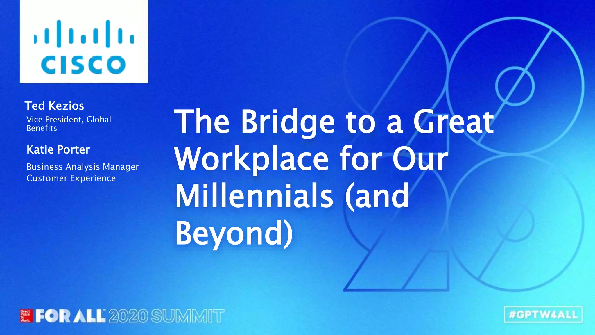 Connect.Innovate.Lead.
The Bridge to a Great
Workplace for Our
Millennials (and
Beyond)
Vice President, Global
Benefits
Ted Kezios
Business Analysis Manager
Customer Experience
Katie Porter
 