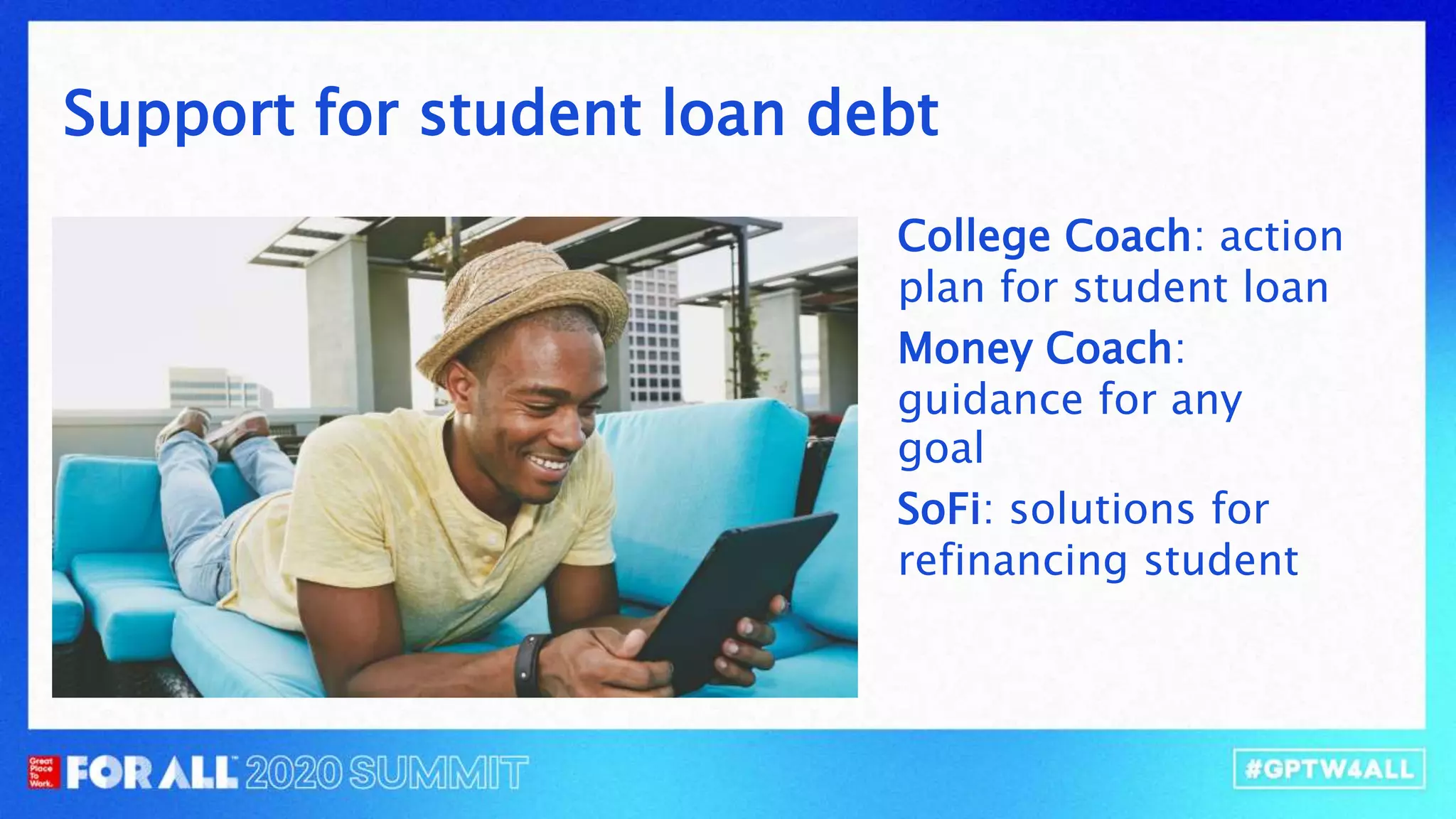 College Coach: action
plan for student loan
Money Coach:
guidance for any
goal
SoFi: solutions for
refinancing student
Support for student loan debt
 