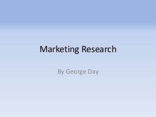 Marketing Research
By George Day
 