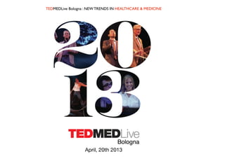 TEDMEDLive Bologna : NEW TRENDS IN HEALTHCARE & MEDICINE
April, 20th 2013
 