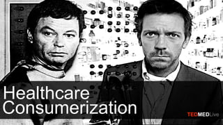 TEDMEDLiveBologna
Healthcare
Consumerization TEDMEDLive
 