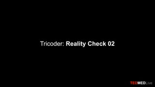 TEDMEDLiveBologna
TEDMEDLive
Tricoder: Reality Check 02
 