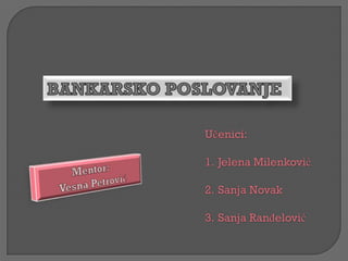 Učenici:

1. Jelena Milenković

2. Sanja Novak

3. Sanja RanĎelović
 