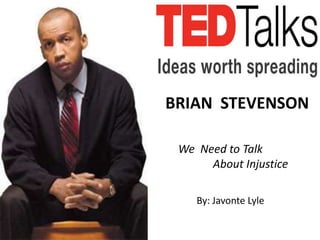 BRIAN STEVENSON

 We Need to Talk
      About Injustice

    By: Javonte Lyle
 