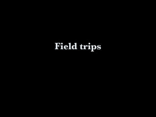 Field trips 