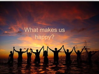 What makes us happy? 