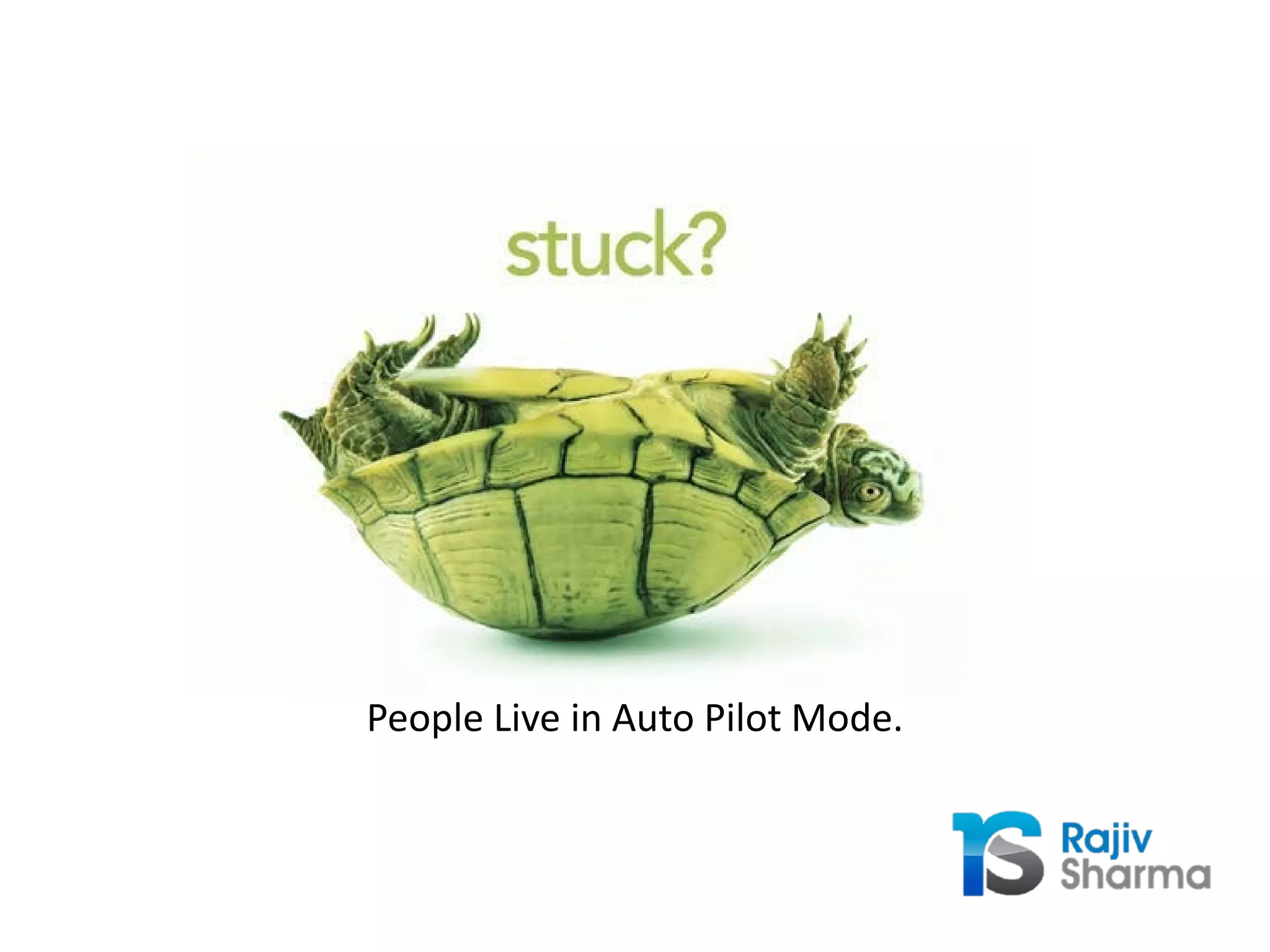 People Live in Auto Pilot Mode.