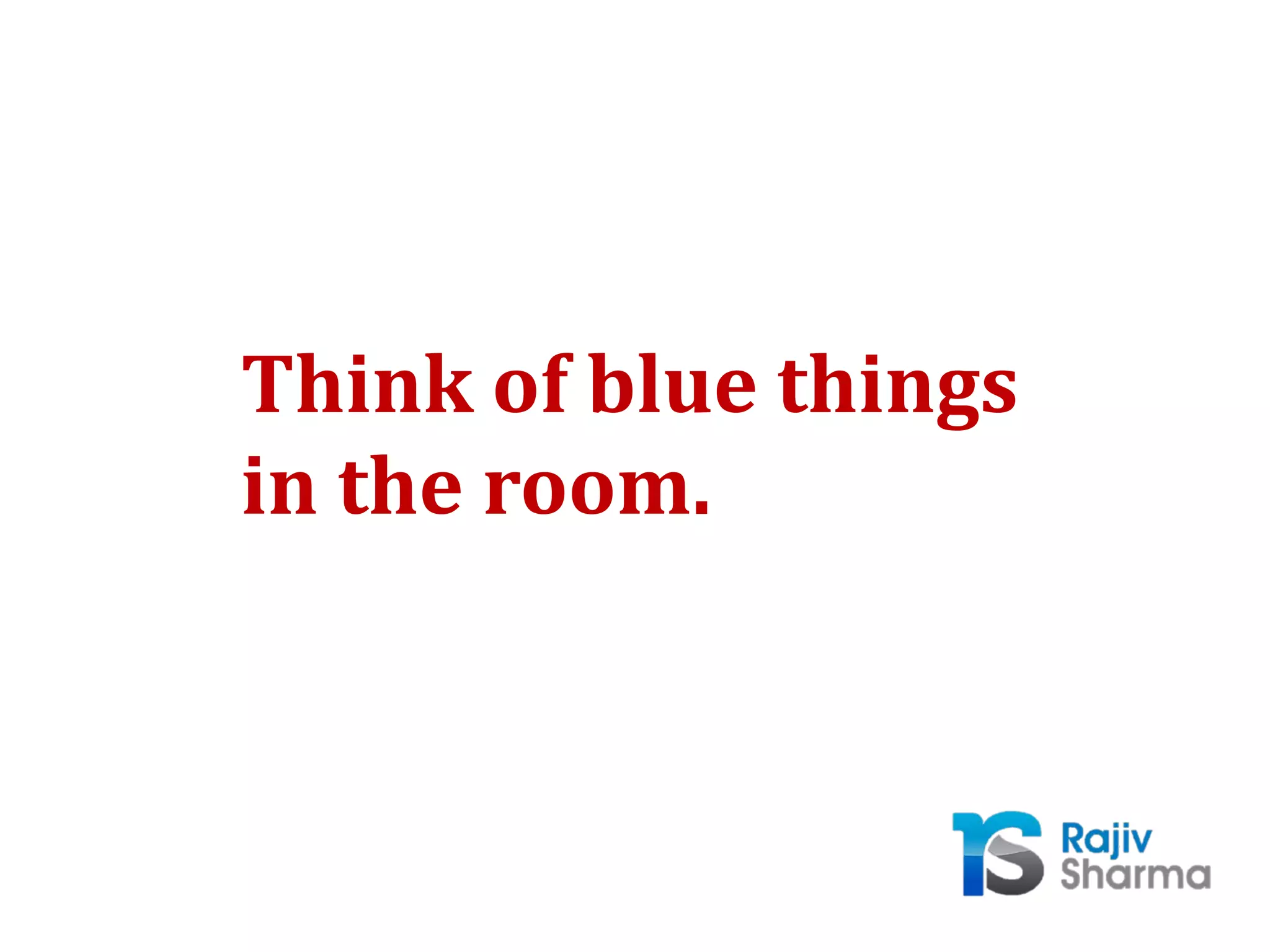 Think of blue things
in the room.