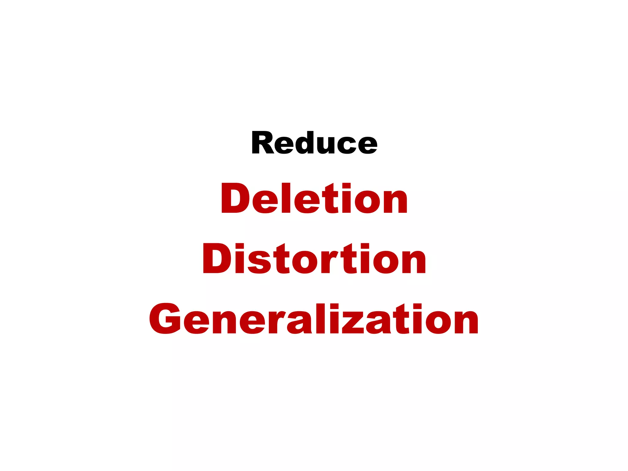Reduce
Deletion
Distortion
Generalization