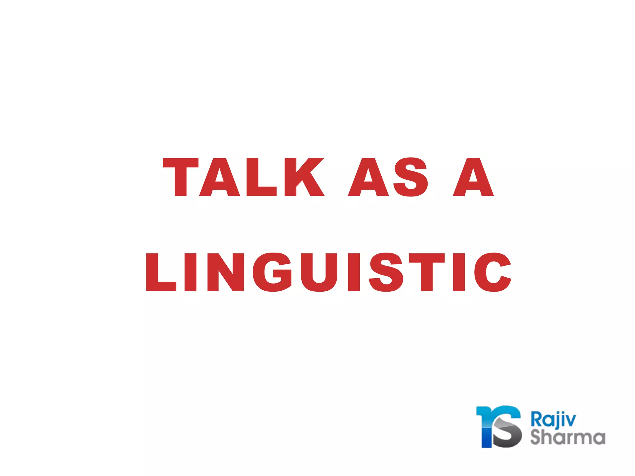 TALK AS A
LINGUISTIC