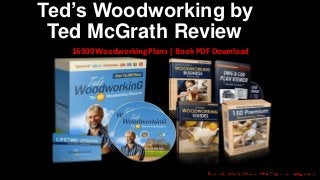 Ted’s Woodworking by
Ted McGrath Review
16000WoodworkingPlans | Book PDF Download
 
