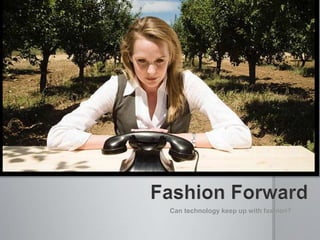 Can technology keep up with fashion?
 
