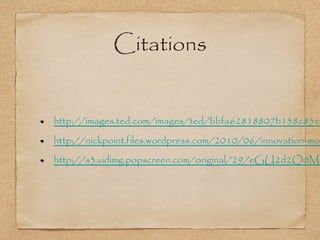 Citations


http://images.ted.com/images/ted/bbfa62818807b138c85e9
http://nickpoint.files.wordpress.com/2010/06/innovation-mom
http://s3.vidimg.popscreen.com/original/29/eGU2d2Q0MT
 