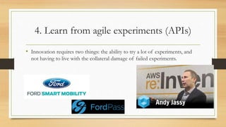 3. Pay attention to the Consumption Ecosystem
• When using a product, consumers
connect a product with other products
and services to deliver unique value that
meets their needs. Such inter-connectivity
is referred to as consumption ecosystem
• User-driven innovation and APIs facilitate
such connections
 