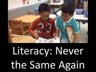 Literacy: Never
the Same Again
 