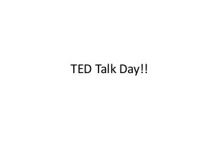 TED Talk Day!!

 