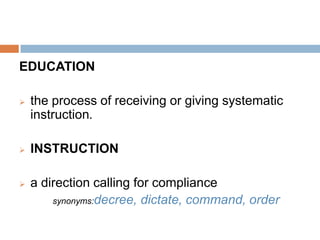 Or is education about the individual? EDUCATION the process of receiving or giving systematic instruction.