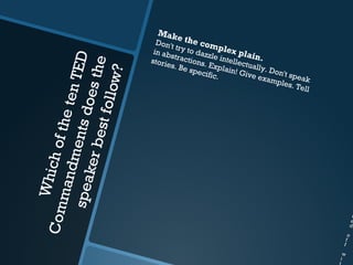 Mak
                                    et    he co
                                Don't           m
                               in ab ry to dazz plex pla
                                      t
                                    st          le int       i
                                                      ellec n.

                         ED
                              storie ractions.



                         he
                                    s. Be      E           tua
                                          spec xplain! G lly. Don'




                     llow?
                                              ific.        ive e     t
                                                                xamp speak
                    en T
                   oes t                                            les. T
                                                                          ell
             est fo
               the t
             nts d
          h of

        ker b
         dme
    Whic
    m an
  spea
Com




                                                                                        r
                                                                                       t
                                                                                      e
                                                                                      d
                                                                                    o
                                                                                   f
                                                                                  f
                                                                                  w
                                                                                 i
                                                                                t
 