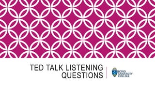 TED TALK LISTENING
QUESTIONS
 