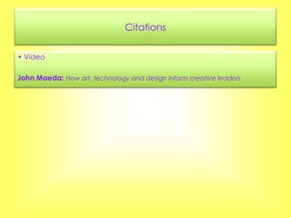 Citations

• Video

John Maeda: How art, technology and design inform creative leaders
 