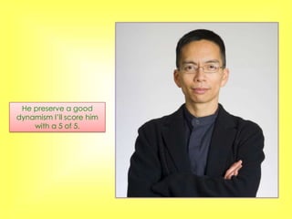 He preserve a good
dynamism I’ll score him
    with a 5 of 5.
 