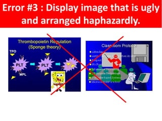 Error #3 : Display image that is ugly
and arranged haphazardly.
 