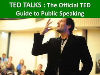 TED TALKS : The Official TED
Guide to Public Speaking
 