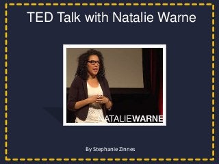 TED Talk with Natalie Warne
 TED Talk with Charlie Todd




       By Stephanie Zinnes
          By Stephanie Zinnes
 