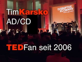 TimKarsko
AD/CD
TEDFan seit 2006
 