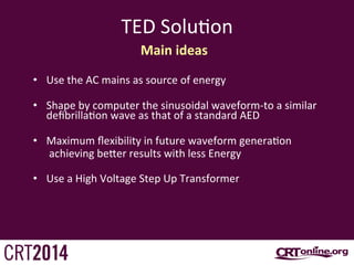 TED	
  Solu<on	
  
Main	
  ideas	
  
•  Use	
  the	
  AC	
  mains	
  as	
  source	
  of	
  energy	
  
•  Shape	
  by	
  co...