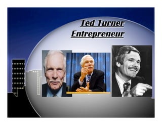 Ted Turner
Entrepreneur
 