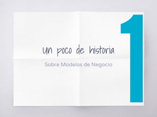 Un poco de historia
Sobre Modelos de Negocio
 