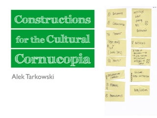 Constructions
 for the Cultural

 Cornucopia
Alek Tarkowski
 