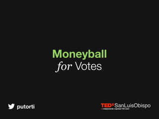 putorti
Moneyball
for Votes
 