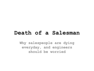 "Death of a Salesman: Why salespeople are dying every day and why engineers should be worried." - A TEDx talk by Scott Sambucci