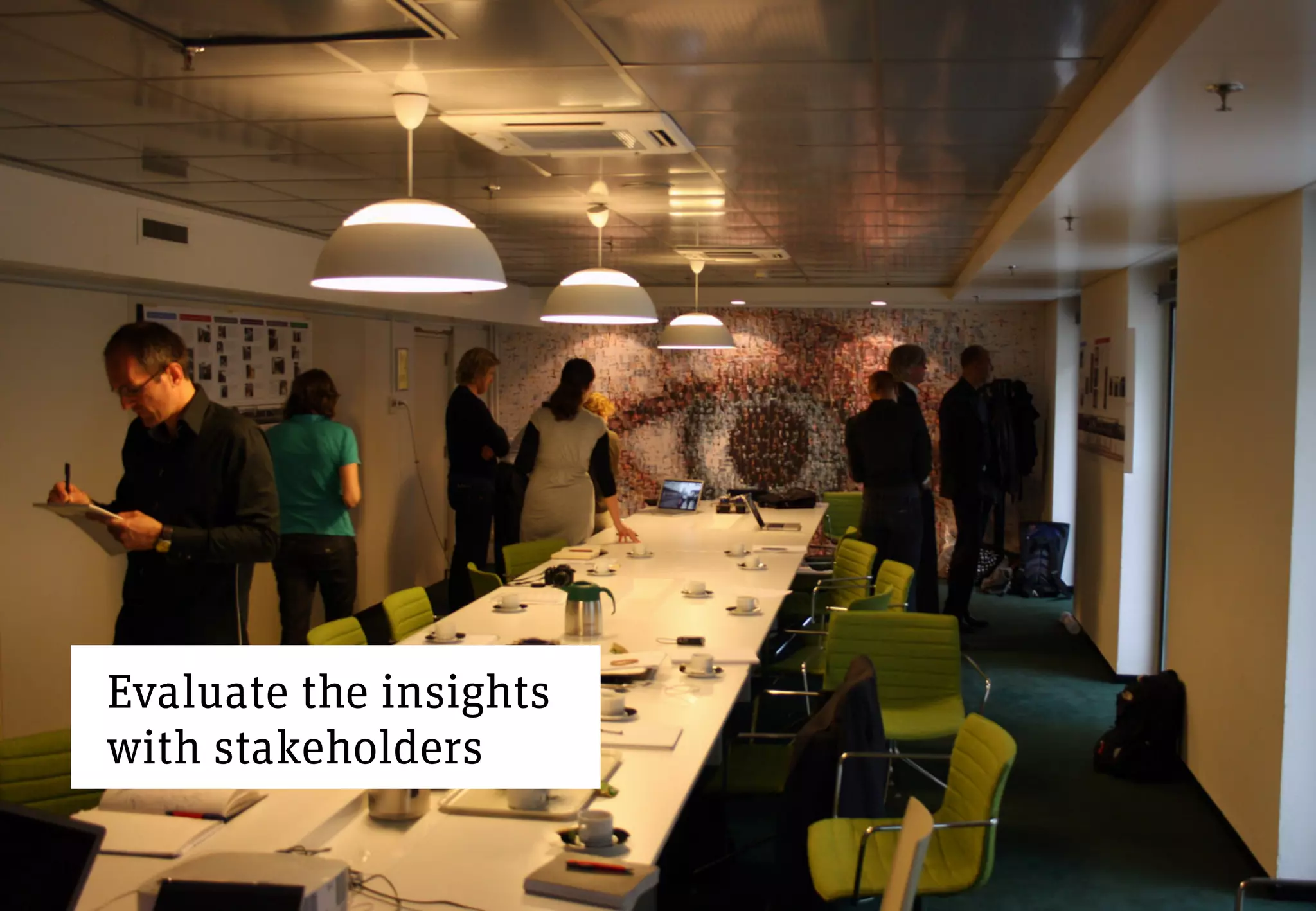 Evaluate the insights
with stakeholders
 