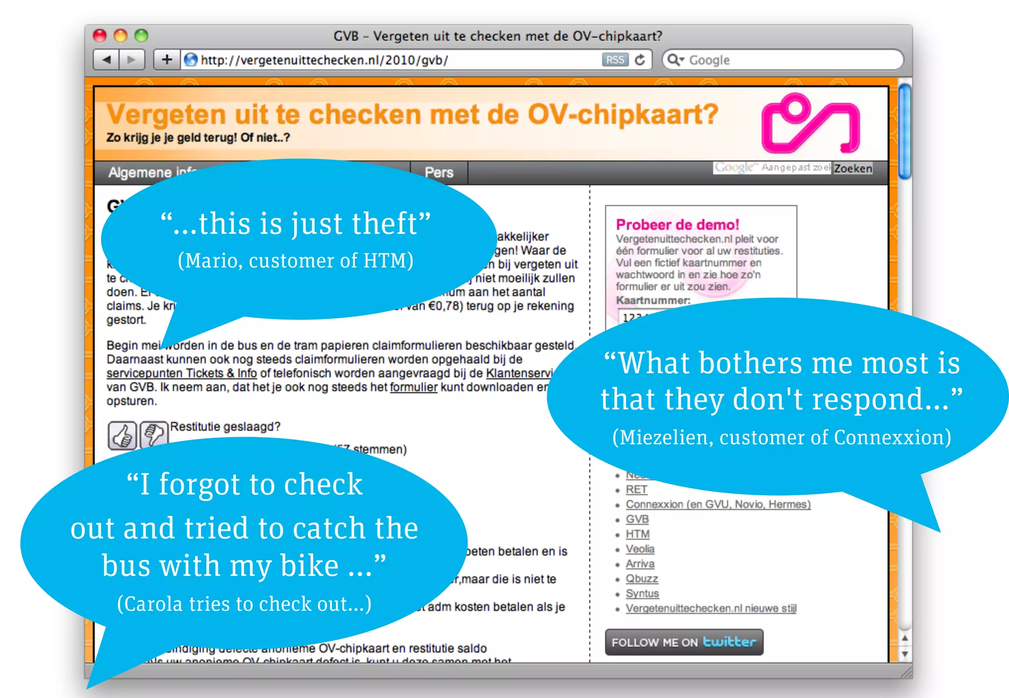 “…this is just theft”
         (Mario, customer of HTM)




                                    “What bothers me most is
                                    that they don't respond…”
                                    (Miezelien, customer of Connexxion)

    “I forgot to check
out and tried to catch the
  bus with my bike ...”
   (Carola tries to check out…)
 