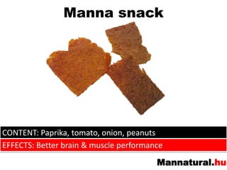 Manna snackCONTENT: Paprika, tomato, onion, peanutsEFFECTS: Betterbrain& muscleperformance