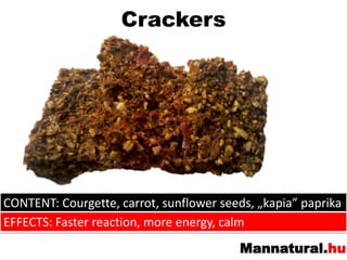 CrackersCONTENT: Courgette, carrot, sunflowerseeds, „kapia” paprikaEFFECTS: Fasterreaction, more energy, calm