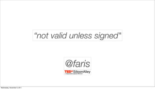 “not valid unless signed"


                                      @faris

Wednesday, November 9, 2011
 