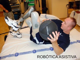 ROBÓTICA MÉDICA Y ASISTIVA
Ekso Bionics Test Pilot
ROBÓTICA ASISTIVA