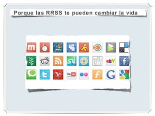 Porque las RRSS te pueden cambiar la vida
 