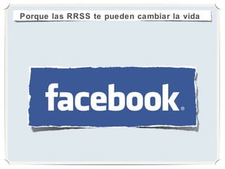 Porque las RRSS te pueden cambiar la vida
 
