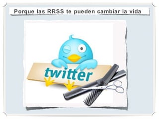 Porque las RRSS te pueden cambiar la vida
 