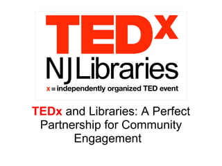 TEDx and Libraries: A Perfect
Partnership for Community
Engagement
 